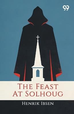 The Feast At Solhoug - Henrik Johan Ibsen - cover