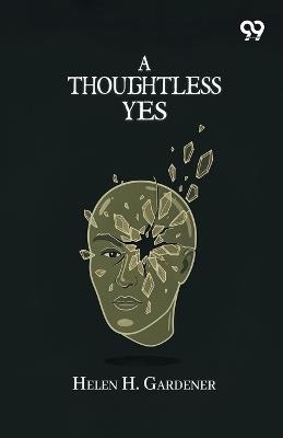 A Thoughtless Yes - Helen H Gardener - cover
