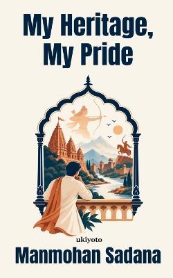 My Heritage, My Pride - Manmohan Sadana - cover