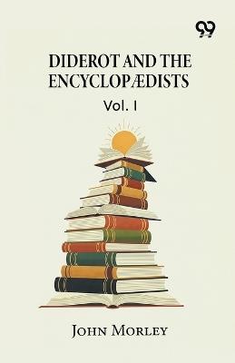 Diderot And The Encyclopædists: Vol. I - John Morley - cover