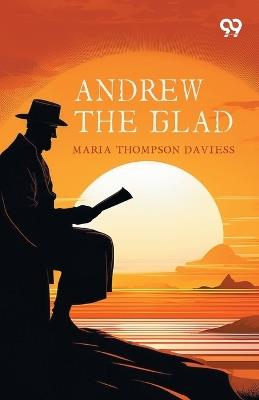 Andrew The Glad - Maria Thompson Daviess - cover
