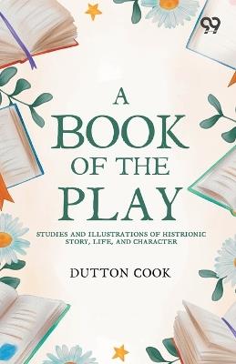 A Book Of The Play - Dutton Cook - cover