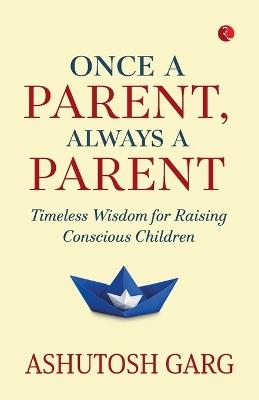 Once A Parent, Always A Parent - Ashutosh Garg - cover