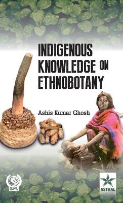 Indigenous Knowledge on Ethnobotany - A K Ghosh - cover