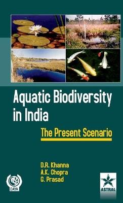 Aquatic Biodiversity in India: The Present Scenario - D R Khanna - cover