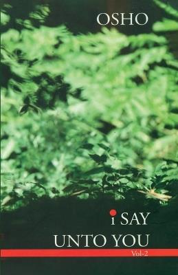 I Say Unto You: Volume II - Osho - cover