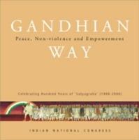 Gandhian Way: Peace, Non-violence and Empowerment - Indian National Congress - cover