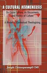 A Cultural Hermeneusis: Caste Culture, Its Discontents and Politics of Culture