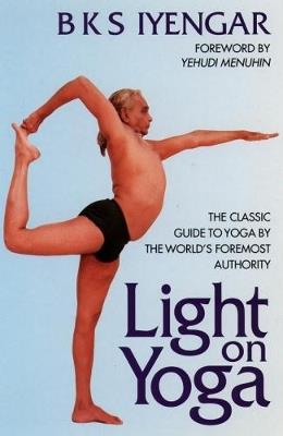 Light on Yoga: The Classic Guide to Yoga by the World's Foremost Authority - B. K. S. Iyengar - cover
