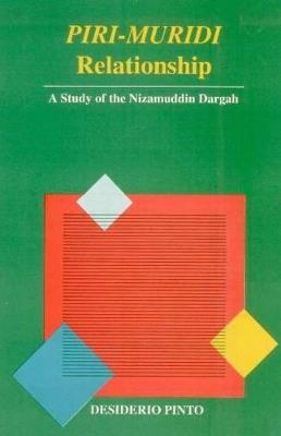 Piri-Muridi Relationship: A Study of the Nizamuddin Dargah - Desiderio Pinto - cover