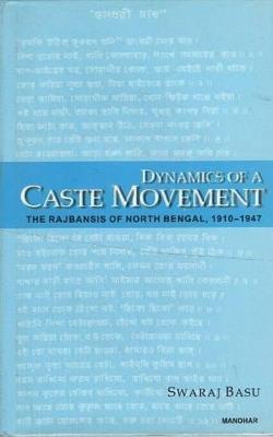 Dynamics of a Caste Movement: The Rajbansis of North Bengal 1910-1947 - Swaraj Basu - cover