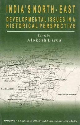 Indias North-East: Developmental Issues in a Historical Perspective - Alokesh Barua - cover