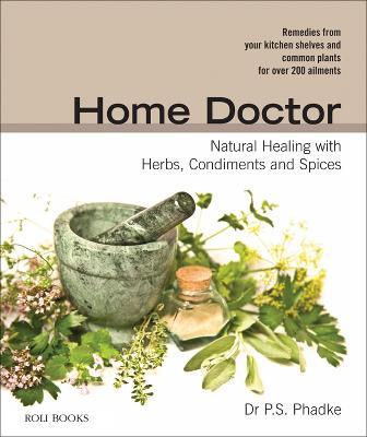 Home Doctor: Natural Healing with Herbs, Condiments and Spices - P.S. Phadke - cover
