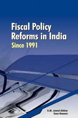 Fiscal Policy Reforms in India Since 1991 - S M Jawed Akhtar,Sana Naseem - cover