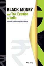 Black Money & Tax Evasion in India: Magnitude, Problems & Policy Measures
