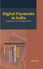 Digital Payments in India: Background, Trends and Opportunities