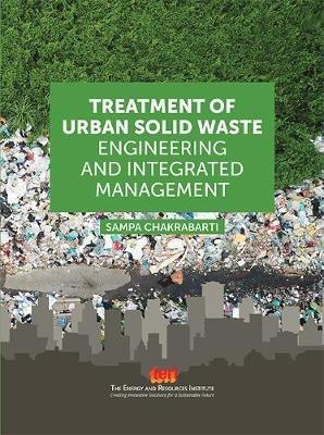 Treatment of Urban Solid Waste:: Engineering and Integrated Management - Sampa Chakrabarti - cover