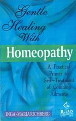 Gentle Healing with Homeopathy: A Practical Primer to Self-Treatment of Common Ailments