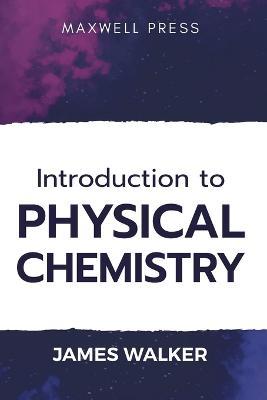 Introduction to Physical chemistry - James Walker - cover