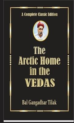The Arctic Home In The Vedas - Bal Gangadhar Tilak - cover