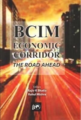 BCIM-Economic Corridor: The Road Ahead - Rajiv K. Bhatia,Rahul Mishra - cover