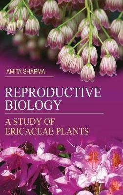 Reproductive Biology: A Study of Ericaceae Plants - Amita Sharma - cover
