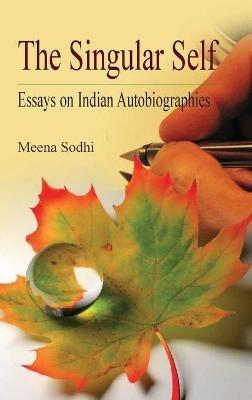 The Singular Self: Essays on Indian Autobiographies - Meena Sodhi - cover