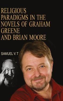 Religious Paradigms in the Novels of Graham Greene and Brian Moore - Samuel V.T. - cover