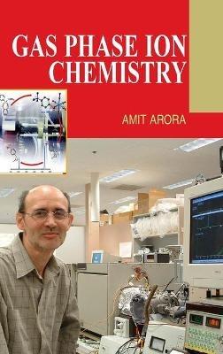 Gas Phase Ion Chemistry - Amit Arora - cover