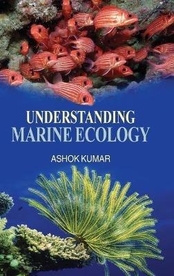 Understanding Marine Ecology - Ashok Kumar - cover