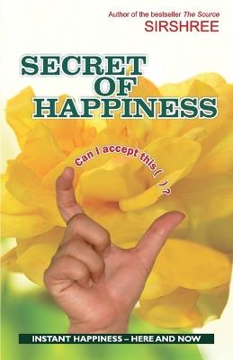 Secret of Happiness - How to Attain Instant Happiness - Here... - Sirshree - cover