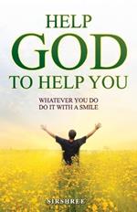 Help God to Help You: Whatever You Do, Do it With a Smile