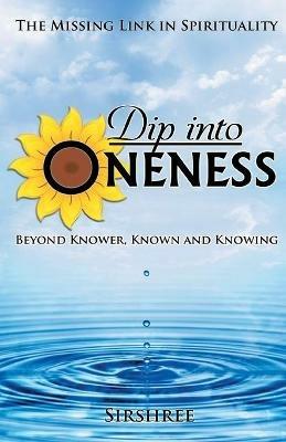 Dip into Oneness - Beyond Knower, Known and Knowing - Sirshree - cover