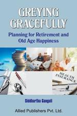 Greying Gracefully: Planning for Retirement and Old Age Happiness