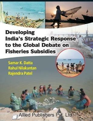 Developing India's Strategic Response to the Global Debate on Fisheries Subsidies (CMA Publication No. 236) - Samar K Datta - cover