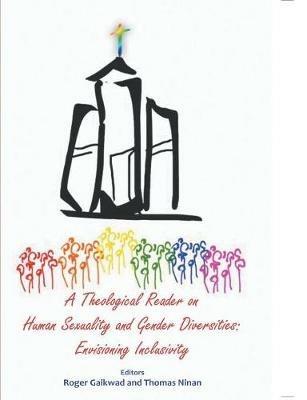 A Theological Reader on Human Sexuality and Gender Diversities: Envisioning Inclusivity - Roger Gaikwad,Thomas Ninan - cover