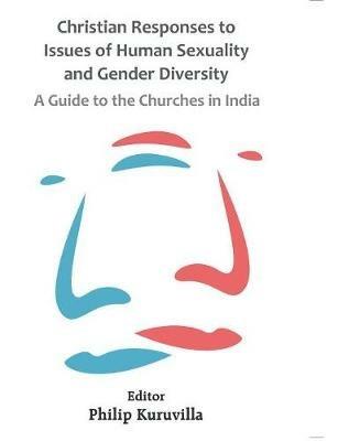 Christian Responses to Issues of Human Sexuality and Gender Diversity: A Guide to the Churches in India - Philip Kuruvilla - cover
