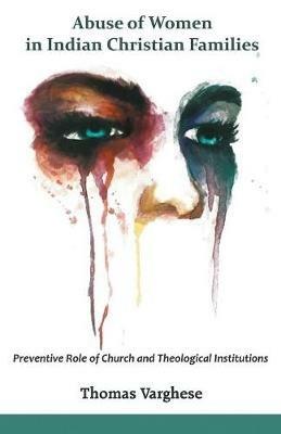 Abuse of Women in Indian Christian Families: Preventive Role of Church and Theological Institutions - Thomas Varghese - cover
