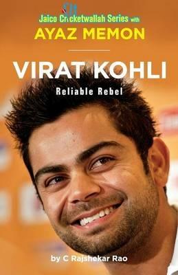 Virat Kohli: Reliable Rebel - Ayaz Menon,C. Rajshekar Rao - cover