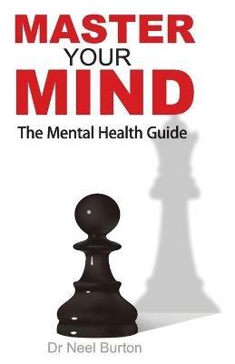 Master Your Mind the Mental Health Guide - Neel Burton - cover