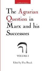 The Agrarian Question in Marx and His Successors, Volume 1