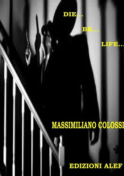 Die...Be...Life... - Massimiliano Colossi - ebook