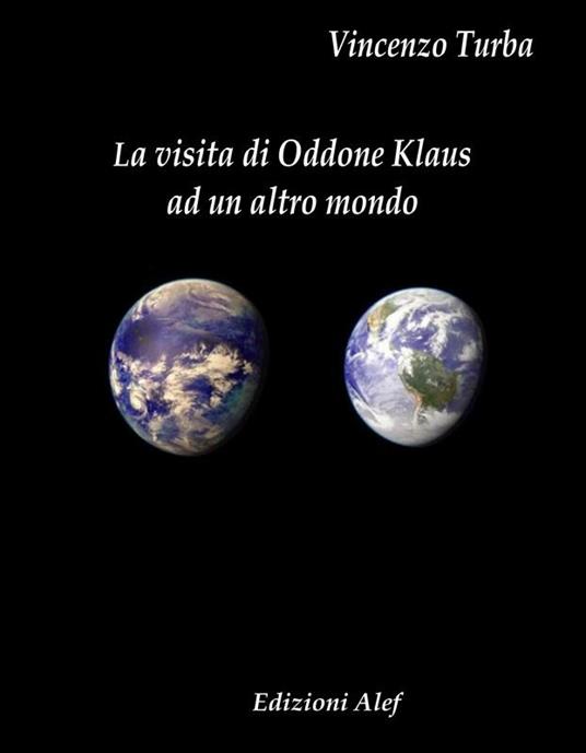 La visita di Oddone Klaus ad un altro mondo - Vincenzo Turba - ebook