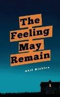 The Feeling May Remain - Akif Kichloo - cover