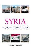 Syria: A Country Study Guide - Hadley Stackhouse - cover