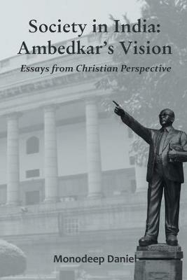 Society in India: Ambedkar's Vision- Essays from Christian Perspective - Monodeep Daniel - cover