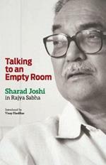 Talking to an Empty Room: Sharad Joshi in Rajya Sabha