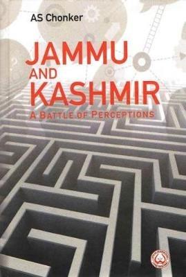 Jammu and Kashmir: A Battle of Perceptions - A.S. Chonker - cover