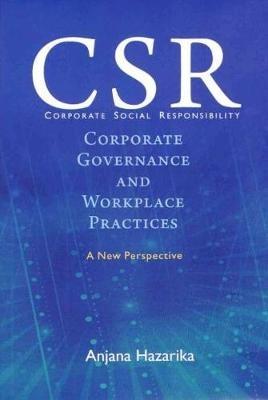 Corporate Social Responsibility: Corporate Governance and Workplace Practices - A New Perspective - Anjana Hazarika - cover