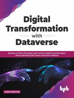 Digital transformation with dataverse: Become a citizen developer and lead the digital transformation wave with Microsoft Teams and Power Platform (English Edition)